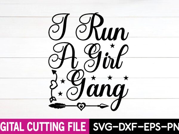 I run a girl gang svg t shirt design for sale