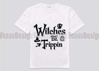 Witches Be Trippin Editable Shirt Design