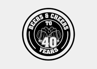 Beers And Cheers To 40 Years Editable Tshirt Design