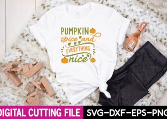 pumpkin spice and everything nice svg t shirt