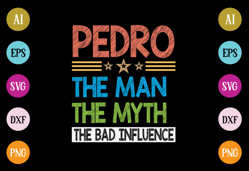 pedro the man the myth the bad influence t-shirt design