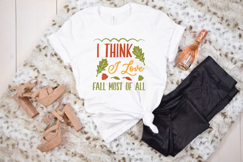 I Think I Love Fall Most Of All svg t shirt
