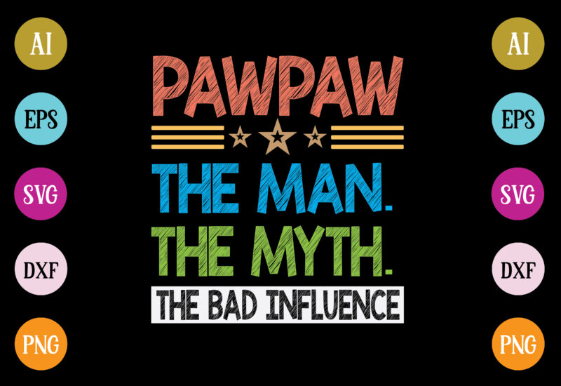 pawpaw the man the myth the bad influence t-shirt design