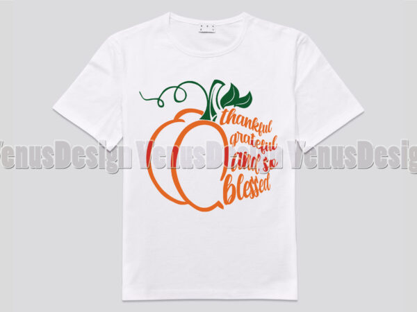 Thankful grateful and so blessed pumpkin editable shirt design