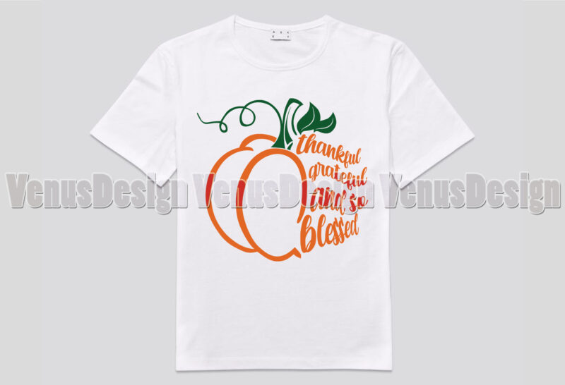 Thankful Grateful And So Blessed Pumpkin Editable Shirt Design