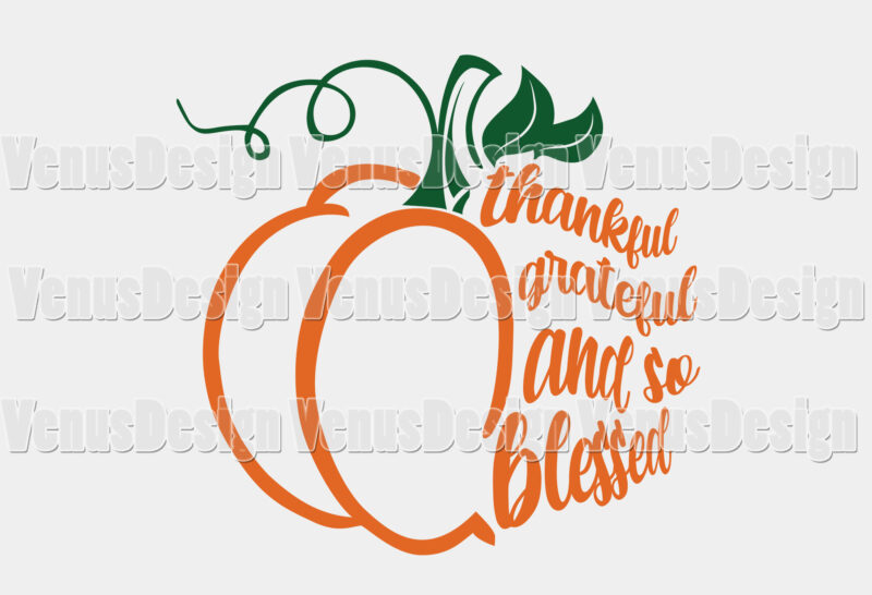 Thankful Grateful And So Blessed Pumpkin Editable Shirt Design