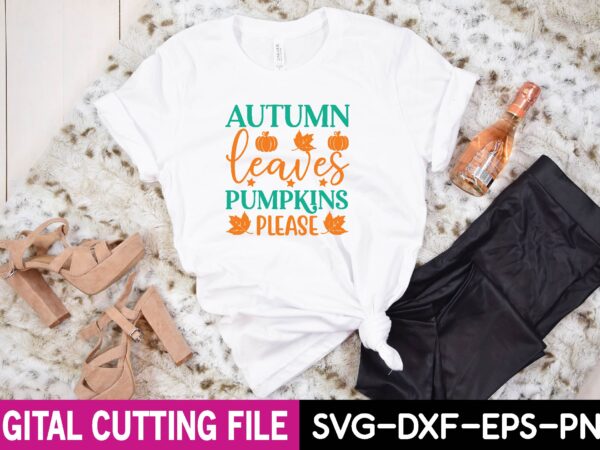 Autumn leaves pumpkins please svg t shirt vector