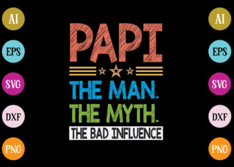 papi the man the myth the bad influence t-shirt design