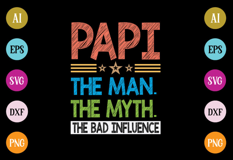 papi the man the myth the bad influence t-shirt design