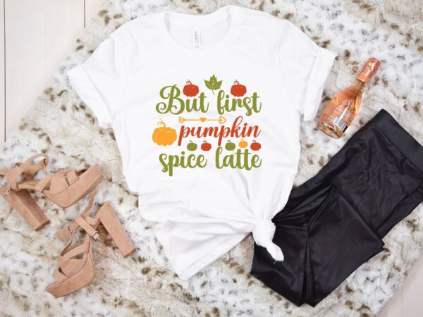 But first pumpkin spice latte svg t shirt