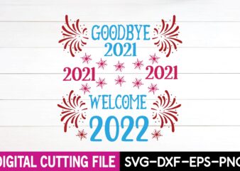 goodbye 2021 welcome 2022 svg design,cut file design