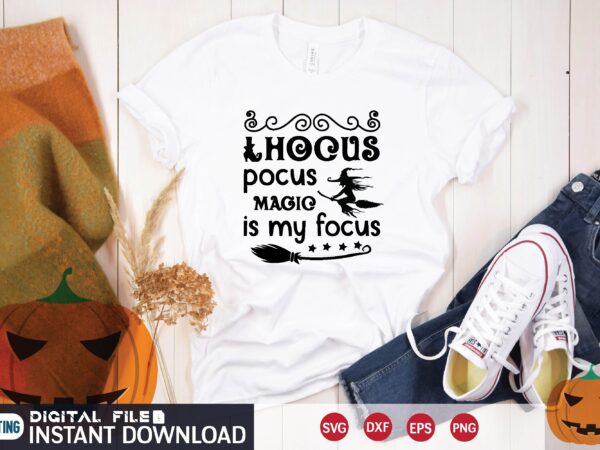 Hocus pocus magic is my focus svg t shirt