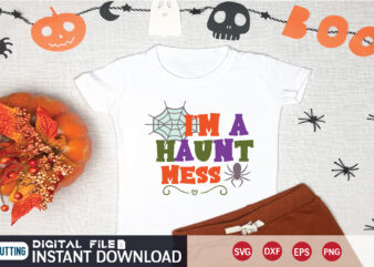 i’m a haunt mess svg t shirt design