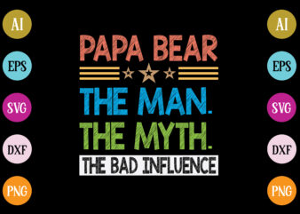 papa bear the man the myth the bad influence t-shirt design