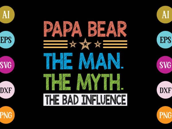 Papa bear the man the myth the bad influence t-shirt design