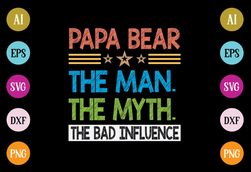 papa bear the man the myth the bad influence t-shirt design