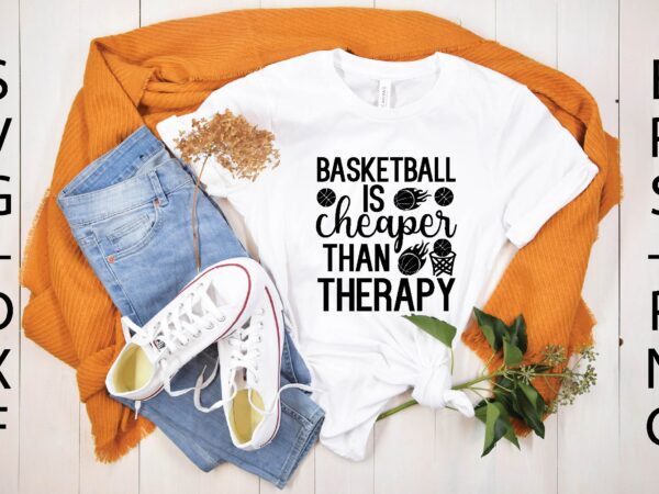 Basketball is cheaper than therapy svg t shirt template
