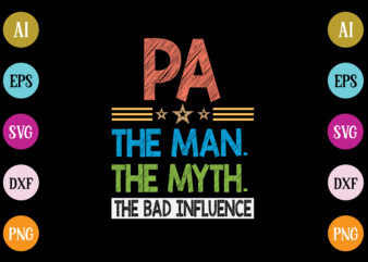 pa the man the myth the bad influence t-shirt design