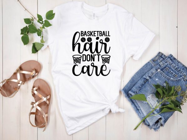 Basketball hair don’t care svg t shirt template Basketball hair don’t care svg t shirt template