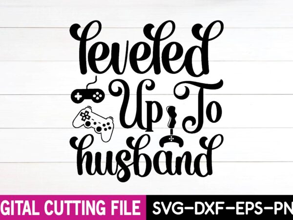 Leveled up to husband svg t shirt vector graphic