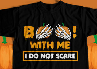 Boo With Me I Don’t Scare T-Shirt Design