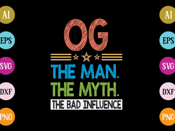 Og the man the myth the bad influence t-shirt design