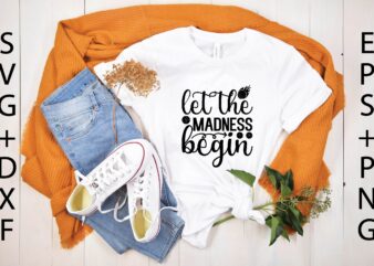 let the madness begin svg t shirt vector graphic