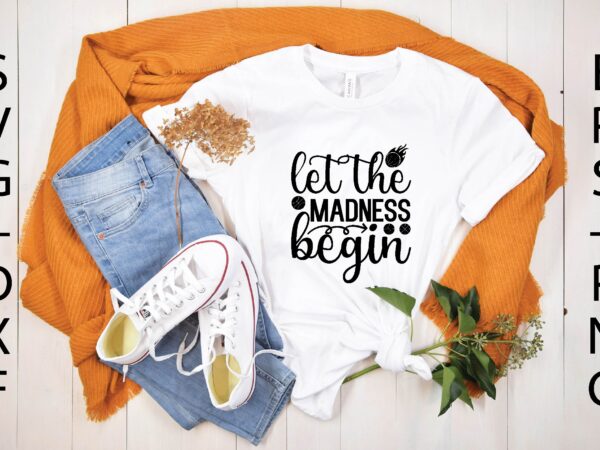 Let the madness begin svg t shirt vector graphic
