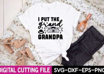 i put the grand in grandpa svg t shirt