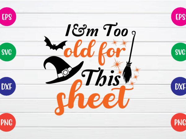 I’m too old for this sheet svg design