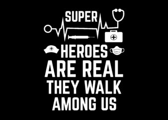 super heroes are real they walk among us T shirt Design