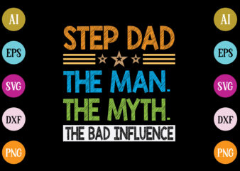 step dad the man the myth the bad influence t-shirt design
