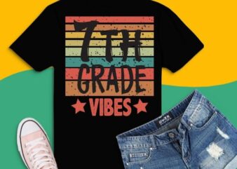 Back To School Cute First Day svg, 7th Grade Vibes Tee png Back To School Cute First Day Teacher Kids, 7th Grade Vibes T-shirt design