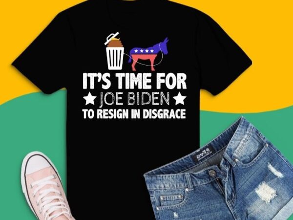 It is time for joe biden to resign in disgrace anti biden t-shirt design svg, funny political anti biden american flag, anti joe biden for president, it is time for