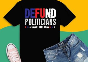 Defund Politicians US Flag T-shirt design svg, Defund Politicians png, defund politicians T-Shirt, Libertarian, Anti-Government Political, defund politicians shirt, democrated ass,