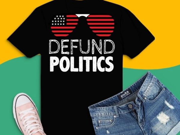 Defund politicians sunglass cool us flag t-shirt design svg, defund politicians png, defund politicians t-shirt, libertarian, anti-government political, defund politicians shirt,