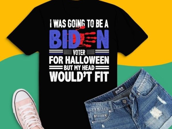 I was going to be a biden voter for halloween but my head would’t fit t-shirt design svg, republicans voter anti joe biden and halloween t-shirt design svg,