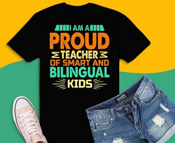 I am a Proud Teacher of Smart and Awesome Bilingual Kids T-Shirt design svg, gift for educator, supporter of bilingual,students, curriculums,