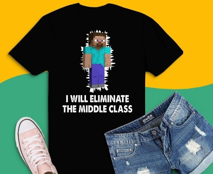 herobrine i will eliminate the middle class shirt