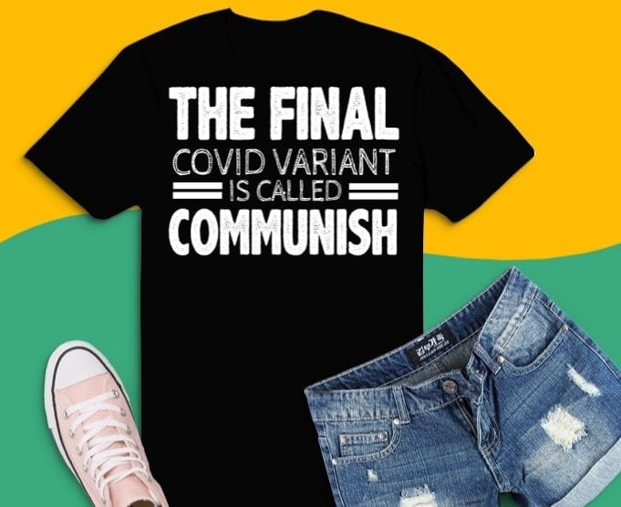 the final c-vid variant is called communish funny T-shirt svg,the final c-vid variant is called communish png,