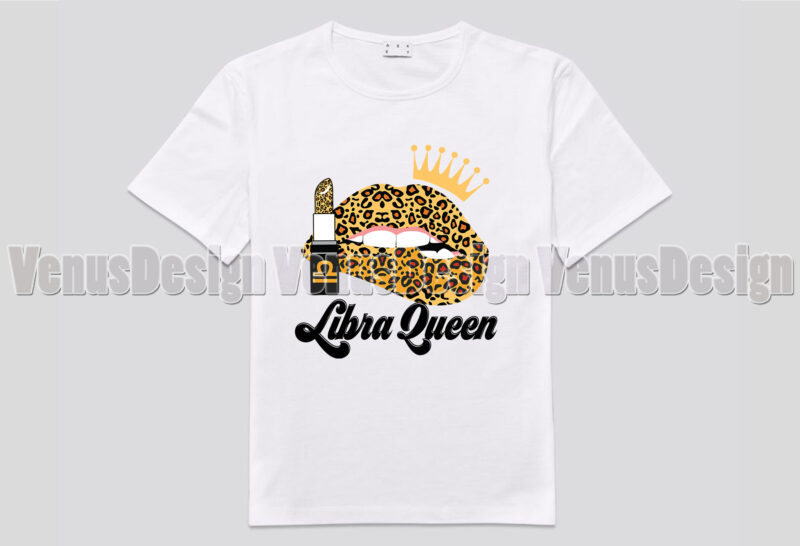 Libra Queen Leopard Lips Zodiac Birthday Editable Shirt Design