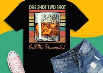 One Shot Two Shots Call Me Vaccinated Funny Tequila T-Shirt design svg