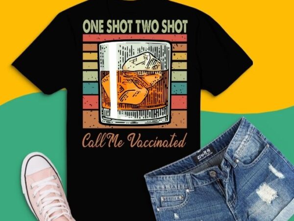 One shot two shots call me vaccinated funny tequila t-shirt design svg