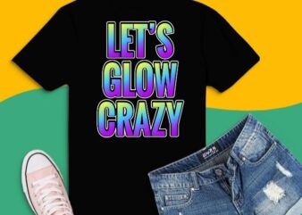 Let’s Glow Crazy Halloween Costume Party Style T-Shirt design svg
