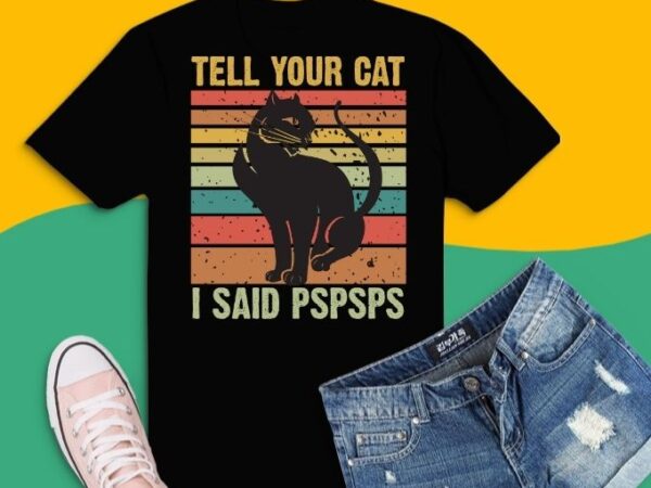 Tell your cat i said pspsps vintage retro sunset t-shirt design svg