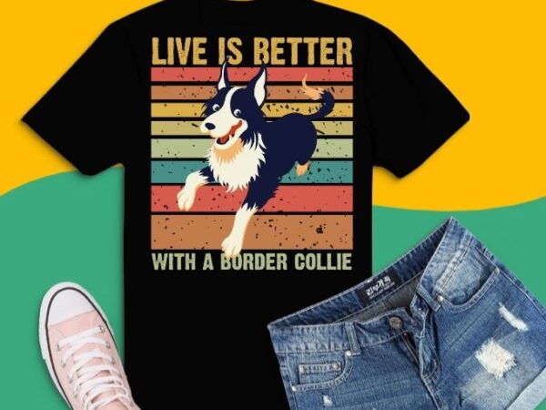 Live is better with a border collie dog vintage sunset shirt design svg