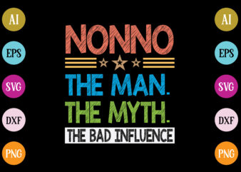 nonno the man the myth the bad influence t-shirt design