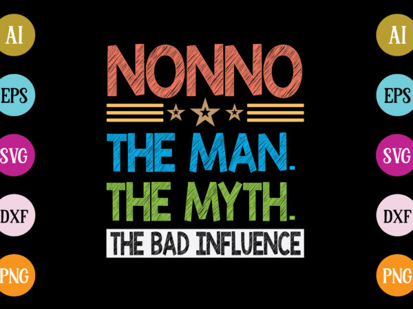 Nonno the man the myth the bad influence t-shirt design