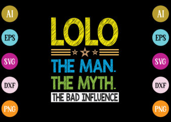 lolo the man the myth the bad influence t-shirt design