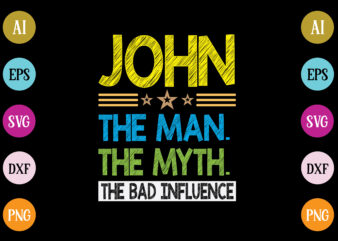 john the man the myth the bad influence t-shirt design